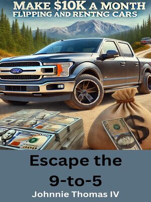 cover image of Escape the 9 to 5  Make $10k a Month Flipping and Renting Cars